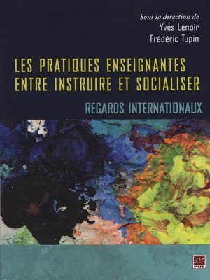 cover image of Les pratiques enseignantes entre instruire et socialiser